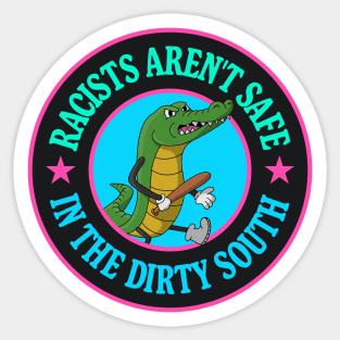 Racists Aren't Safe In The Dirty South - Anti Racism Gator Sticker